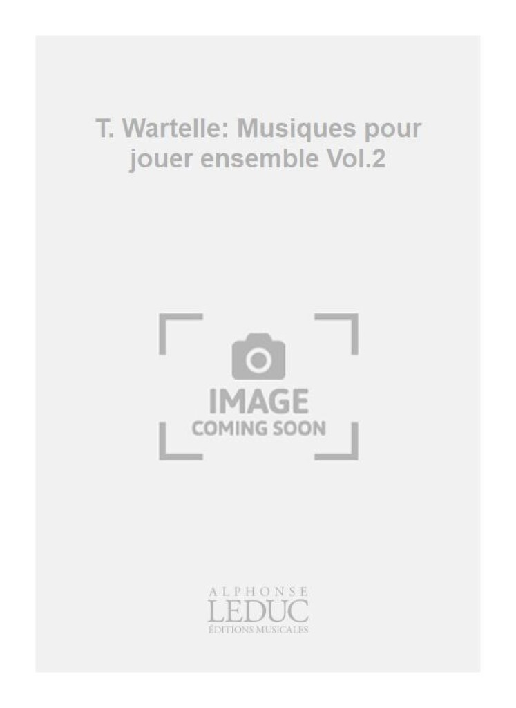 T. Wartelle: Musiques pour jouer ensemble Vol.2